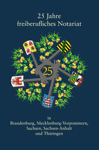 Vorderes Coverbild 25 Jahre freiberufliches Notariat in Brandenburg, Mecklenburg-Vorpommern, Sachsen, Sachsen-Anhalt