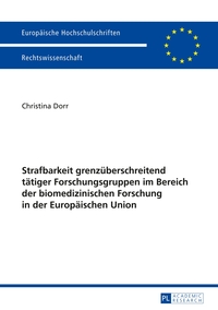 Vorderes Coverbild Strafbarkeit grenzüberschreitend tätiger Forschungsgruppen im Bereich der biomedizinischen Forschung in der Europäischen Union