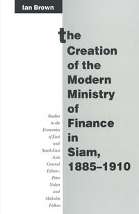 Vorderes Coverbild The Creation of the Modern Ministry of Finance in Siam, 1885–1910