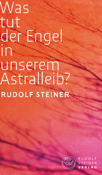 Vorderes Coverbild Was tut der Engel in unserem Astralleib? Wie finde ich den Christus?