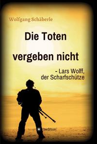 Vorderes Coverbild Die Toten vergeben nicht - Lars Wolff, der Scharfschütze