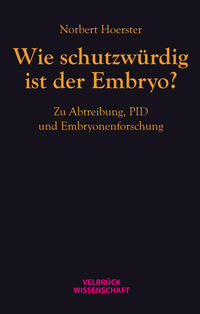 Vorderes Coverbild Wie schutzwürdig ist der Embryo?