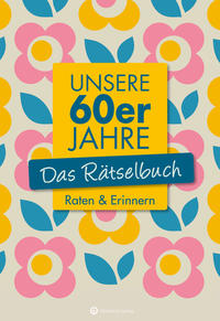 Vorderes Coverbild Unsere 60er Jahre - Das Rätselbuch