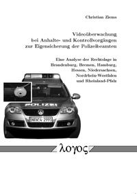 Vorderes Coverbild Videoüberwachung bei Anhalte- und Kontrollvorgängen zur Eigensicherung der Polizeibeamten - Eine Analyse der Rechtslage in Brandenburg, Bremen, Hamburg, Hessen, Niedersachsen, Nordrhein-Westfalen und Rheinland-Pfalz -