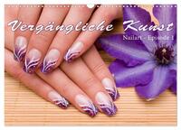 Vorderes Coverbild Vergängliche Kunst - Nailart Episode 1 (Wandkalender 2025 DIN A3 quer), CALVENDO Monatskalender