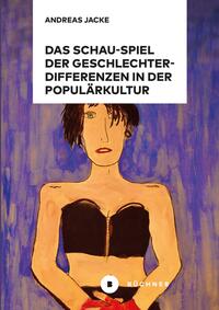 Vorderes Coverbild Das Schau-Spiel der Geschlechterdifferenzen in der Populärkultur