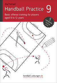 Vorderes Coverbild Handball Practice 9 - Basic offense training for players aged 9 to 12 years