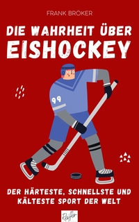 Vorderes Coverbild Die Wahrheit über Eishockey