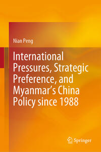 Vorderes Coverbild International Pressures, Strategic Preference, and Myanmar’s China Policy since 1988