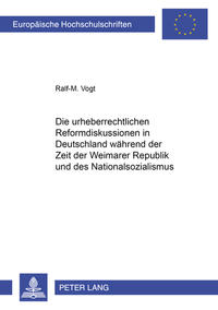 Vorderes Coverbild Die urheberrechtlichen Reformdiskussionen in Deutschland während der Zeit der Weimarer Republik und des Nationalsozialismus