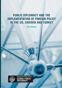Vorderes Coverbild Public Diplomacy and the Implementation of Foreign Policy in the US, Sweden and Turkey