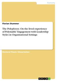 Vorderes Coverbild The Polyployee. On the lived experience of Polymaths' Engagement with Leadership Styles in Organisational Settings