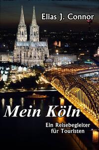 Vorderes Coverbild Mein Köln - Ein Reisebegleiter für Touristen