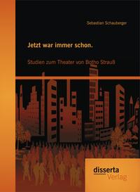 Vorderes Coverbild Jetzt war immer schon. Studien zum Theater von Botho Strauß