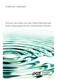 Vorderes Coverbild Einfluss des Dralls auf den Überschallnachlauf eines längsangeströmten zylindrischen Körpers