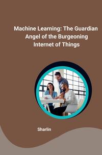 Vorderes Coverbild Machine Learning: The Guardian Angel of the Burgeoning Internet of Things