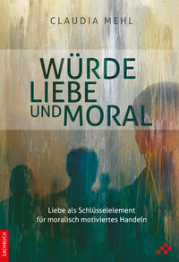 Vorderes Coverbild Würde, Liebe und Moral
