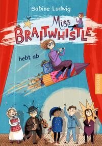 Vorderes Coverbild Miss Braitwhistle 3. Miss Braitwhistle hebt ab