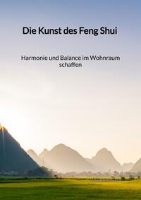 Vorderes Coverbild Die Kunst des Feng Shui - Harmonie und Balance im Wohnraum schaffen
