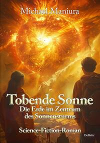 Vorderes Coverbild Tobende Sonne - Die Erde im Zentrum des Sonnensturms - Science Fiction-Roman