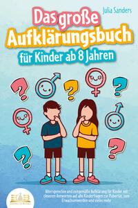 Vorderes Coverbild Das große Aufklärungsbuch für Kinder ab 8 Jahren: Altersgerechte und zeitgemäße Aufklärung für Kinder mit cleveren Antworten auf alle Kinderfragen zur Pubertät, zum Erwachsenwerden und vieles mehr