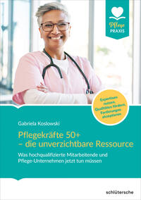 Vorderes Coverbild Pflegekräfte 50+ - die unverzichtbare Ressource