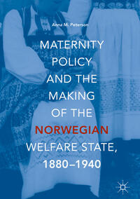 Vorderes Coverbild Maternity Policy and the Making of the Norwegian Welfare State, 1880-1940
