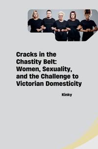 Vorderes Coverbild Cracks in the Chastity Belt: Women, Sexuality, and the Challenge to Victorian Domesticity