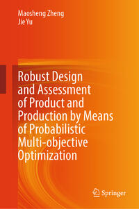 Vorderes Coverbild Robust Design and Assessment of Product and Production by Means of Probabilistic Multi-objective Optimization