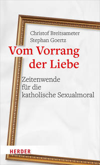 Vorderes Coverbild Vom Vorrang der Liebe - Zeitenwende für die katholische Sexualmoral