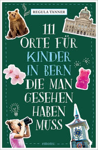 Vorderes Coverbild 111 Orte für Kinder in Bern, die man gesehen haben muss