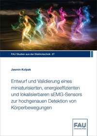 Vorderes Coverbild Entwurf und Validierung eines miniaturisierten, energieeffizienten und lokalisierbaren sEMG-Sensors zur hochgenauen Detektion von Körperbewegungen