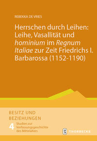 Vorderes Coverbild Herrschen durch Leihen: Leihe, Vasallität und 'hominium' im 'Regnum Italiae' zur Zeit Friedrichs I. Barbarossa (1152–1190)