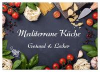 Vorderes Coverbild Mediterrane Küche - Gesund & Lecker (Wandkalender 2025 DIN A2 quer), CALVENDO Monatskalender
