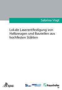 Vorderes Coverbild Lokale Laserentfestigung von Halbzeugen und Bauteilen aus hochfesten Stählen