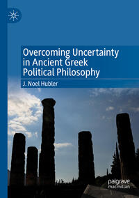 Vorderes Coverbild Overcoming Uncertainty in Ancient Greek Political Philosophy