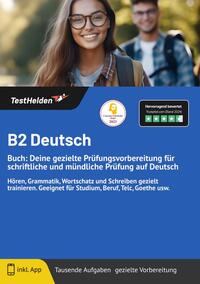 Vorderes Coverbild B2 Deutsch: Buch: Deine gezielte Prüfungsvorbereitung für schriftliche und mündliche Prüfung auf Deutsch Hören, Grammatik, Wortschatz und Schreiben gezielt trainieren. Geeignet für Studium, Beruf, Telc, Goethe usw.