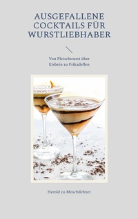 Vorderes Coverbild Ausgefallene Cocktails für Wurstliebhaber