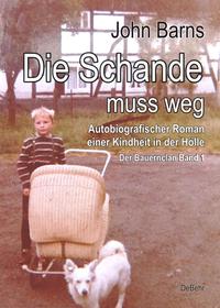 Vorderes Coverbild Die Schande muss weg - Autobiografischer Roman einer Kindheit in der Hölle - Der Bauernclan Band 1