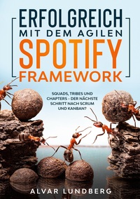 Vorderes Coverbild Erfolgreich mit dem agilen Spotify Framework