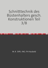 Vorderes Coverbild Teil 1 - 8 / Schnitttechnik des Büstenhalters gesch. Konstruktionen Teil 3/8