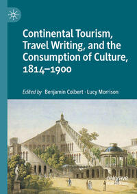 Vorderes Coverbild Continental Tourism, Travel Writing, and the Consumption of Culture, 1814–1900