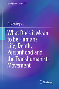 Vorderes Coverbild What Does it Mean to be Human? Life, Death, Personhood and the Transhumanist Movement