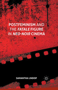 Vorderes Coverbild Postfeminism and the Fatale Figure in Neo-Noir Cinema