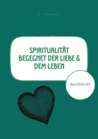 Vorderes Coverbild Spiritualität begegnet der Liebe & dem Leben