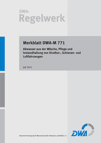 Vorderes Coverbild Merkblatt DWA-M 771 Abwasser aus der Wäsche, Pflege und Instandhaltung von Straßen-, Schienen- und Luftfahrzeugen