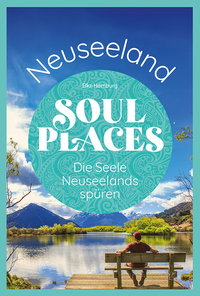 Vorderes Coverbild Soul Places Neuseeland – Die Seele Neuseelands spüren
