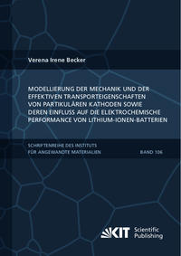 Vorderes Coverbild Modellierung der Mechanik und der effektiven Transporteigenschaften von partikulären Kathoden sowie deren Einfluss auf die elektrochemische Performance von Lithium-Ionen-Batterien