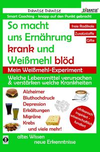 Vorderes Coverbild So macht uns Ernährung krank und Weißmehl blöd: Welche Lebensmittel verursachen und verstärken welche Krankheiten?