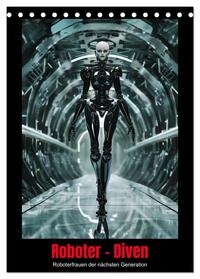 Vorderes Coverbild Roboter - Diven (Tischkalender 2025 DIN A5 hoch), CALVENDO Monatskalender